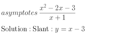 The asymptotes of (x^2-2x-3)/(x+1) is Slant: y=x-3